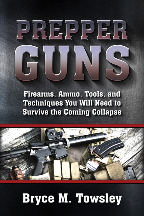 Prepper Guns: Firearms, Ammo, Tools, and Techniques You Will Need to Survive the Coming Collapse - FULL INSTANT DOWNLOAD | PDF DOCX EPUB
