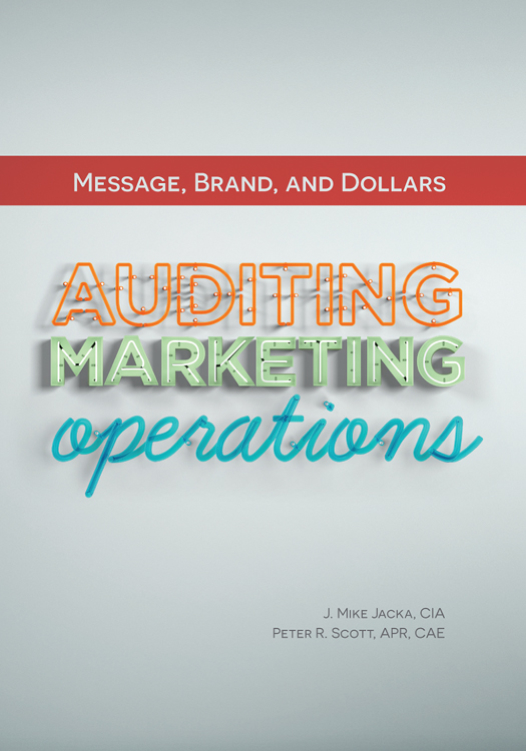 Message, Brand, and Dollars: Auditing Marketing Operations 1st Edition