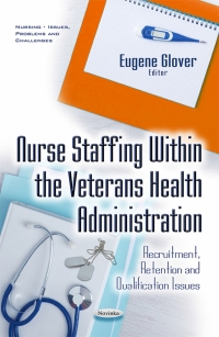 Imagen de portada: Nurse Staffing Within the Veterans Health Administration: Recruitment, Retention and Qualification Issues 9781634852647