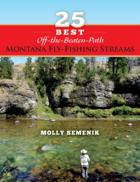 Cover image: 25 Best Off-The-Beaten-Path Montana Fly Fishing Streams 1st edition