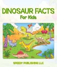 صورة الغلاف: Dinosaur Facts For Kids 9781635010985