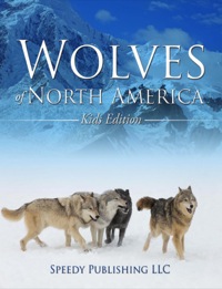 表紙画像: Wolves Of North America (Kids Edition) 9781635011104