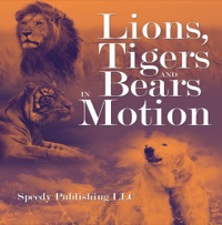 表紙画像: Lions, Tigers And Bears In Motion 9781635011371