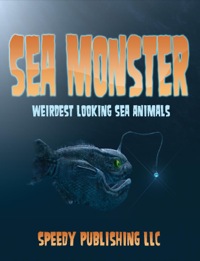 Imagen de portada: Sea Monsters (Weirdest Looking Sea Animals) 9781635012088