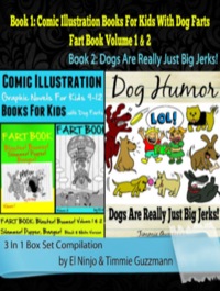 صورة الغلاف: Comic Illustration Books For Kids: Graphic Novels For Kids 9-12 With Dog Farts + Dog Humor Books