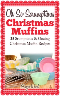 Titelbild: Oh So Scrumptious Christmas Muffins: 25 Scrumptious & Oowing Christmas Muffin Recipes