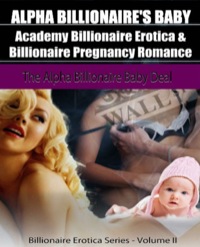 صورة الغلاف: Alpha Billionaire's Baby: Academy Billionaire Erotica & Pregnancy Romance