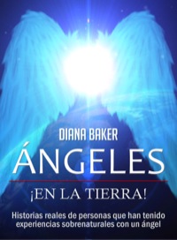 Cover image: Ángeles En La Tierra: Historias reales de personas que han tenido experiencias sobrenaturales con un ángel