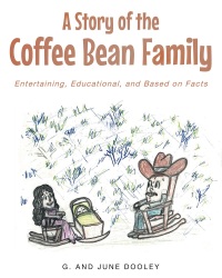Imagen de portada: A Story of the Coffee Bean Family: Entertaining, Educational, and Based on Facts 9781635255089