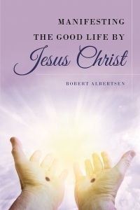 Cover image: Manifesting the Good Life by Jesus Christ 9781635256529