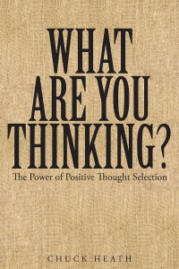 Cover image: What Are You Thinking: The Power of Positive Thought Selection 9781635256727