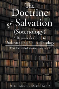 Cover image: The Doctrine of Salvation; A Beginner's Guide to Understanding Biblical Theology: What Does Biblical Salvation Really Mean 9781635259209
