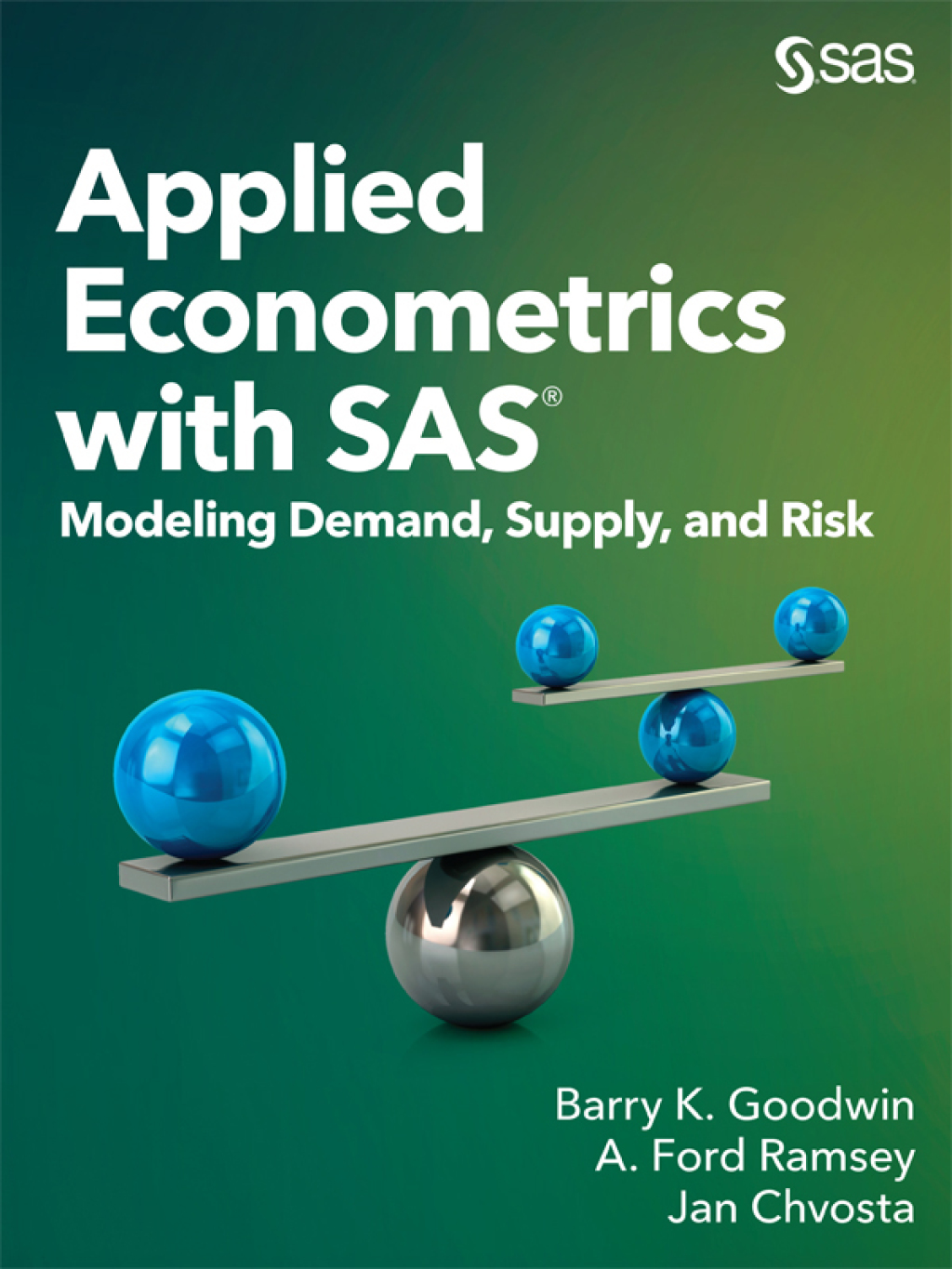 Applied Econometrics with SAS Modeling Demand, Supply, and Risk