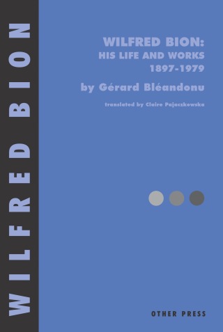 Cover image: Wilfred Bion: His Life and Works 9781892746573