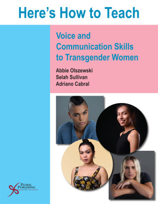 Cover image: Here's How to Teach Voice and Communication Skills to Transgender Women 1st edition 9781635500653