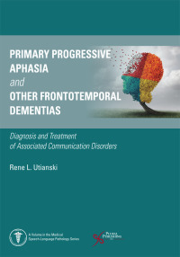Imagen de portada: Primary Progressive Aphasia and Other Frontotemporal Dementias: Diagnosis and Treatment of Associated Communication Disorders 1st edition 9781635501605