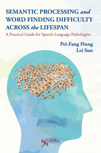 Cover image: Semantic Processing and Word Finding Difficulty Across the Lifespan: A Practical Guide for Speech-Language Pathologists 1st edition 9781635501940