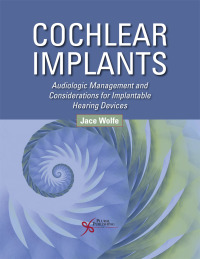 Omslagafbeelding: Cochlear Implants: Audiologic Management and Considerations for Implantable Hearing Devices 1st edition 9781597568920