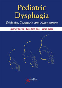 表紙画像: Pediatric Dysphagia: Etiologies, Diagnosis, and Management 1st edition 9781597568647