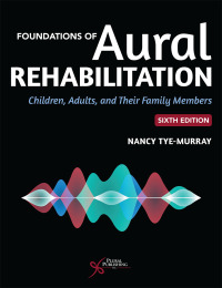 Cover image: Foundations of Aural Rehabilitation: Children, Adults, and Their Family Members 6th edition 9781635504200