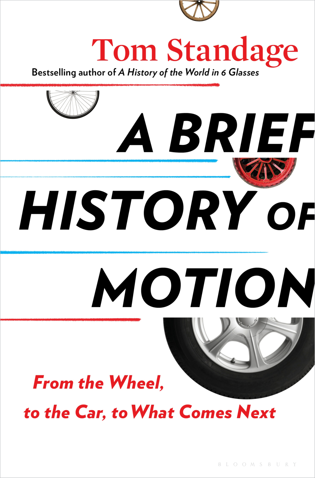 A Brief History of Motion From the Wheel, to the Car, to What Comes Next 1st Edition