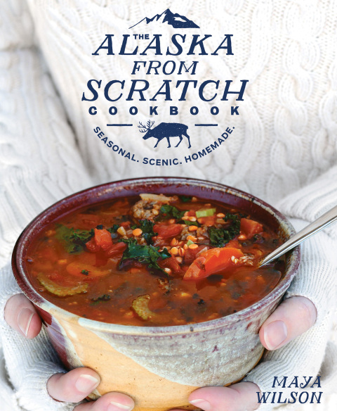 The Alaska from Scratch Cookbook: Seasonal. Scenic. Homemade. - FULL INSTANT DOWNLOAD | PDF DOCX EPUB
