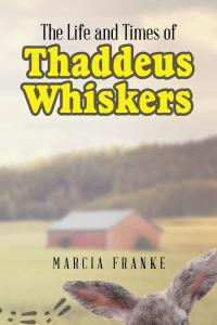 Imagen de portada: The Life and Times of Thaddeus Whiskers 9781635688139