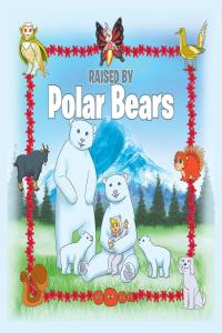 Cover image: Raised by Polar Bears 9781635689228