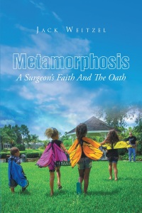 Cover image: Metamorphosis: A Surgeon's Faith And The Oath 9781635750997