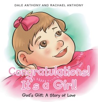 Cover image: Congratulations, It's A Girl~Gods Gift~A Story of Love 9781635751154
