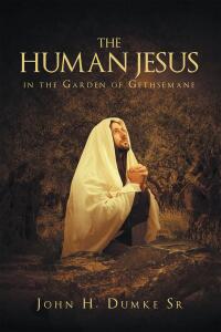 Cover image: The Human Jesus in the Garden of Gethsemane 9781635752359