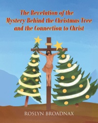 Imagen de portada: The Revelation of the Mystery Behind the Christmas Tree and the Connection to Christ 9781635754919