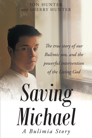 Cover image: Saving Michael: A Bulimia Story: The true story of our Bulimic son, and the powerful intervention of the Living God 9781635756982