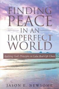 Cover image: Finding Peace In An Imperfect World: Applying God's Principles to Calm Real-Life Chaos 9781635757255