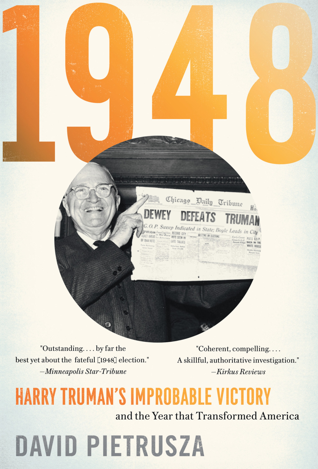 1948 Harry Truman’s Improbable Victory and the Year that Transformed America