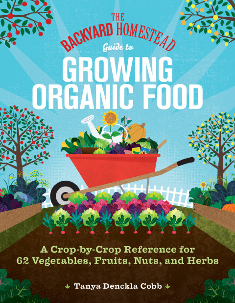 The Backyard Homestead Guide to Growing Organic Food: A Crop-by-Crop Reference for 62 Vegetables, Fruits, Nuts, and Herbs - FULL INSTANT DOWNLOAD | PDF DOCX EPUB