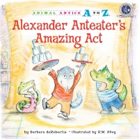 Cover image: Alexander Anteater's Amazing Act 9781575653006