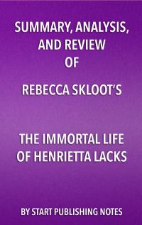 Cover image: Summary, Analysis, and Review of Rebecca Skloot’s The Immortal Life of Henrietta Lacks 1st edition 9781635966473