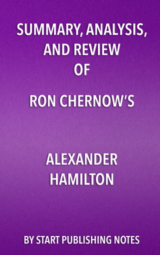 Cover image: Summary, Analysis, and Review of Ron Chernow’s Alexander Hamilton 1st edition 9781635966596
