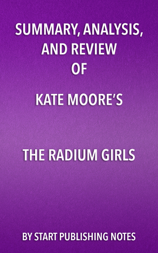 Cover image: Summary, Analysis, and Review of Kate Moore’s The Radium Girls: The Dark Story of America’s Shining Women 1st edition 9781635966954