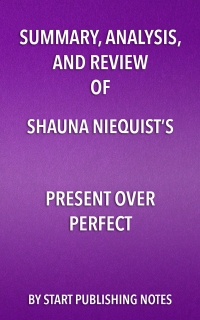 Cover image: Summary, Analysis, and Review of Shauna Niequist’s Present Over Perfect 1st edition 9781635967029