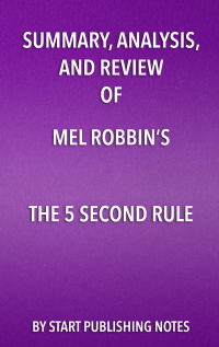 Cover image: Summary, Analysis, and Review of Mel Robbins’s The 5 Second Rule: 1st edition 9781635967043