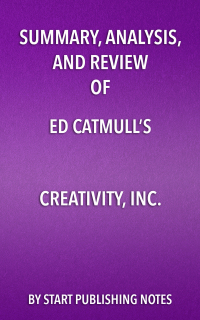 Cover image: Summary, Analysis, and Review  of Ed Catmull’s Creativity, Inc. 1st edition 9781635967265