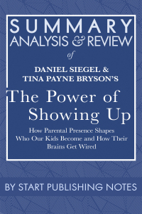 Cover image: Summary, Analysis, and Review of Daniel Siegel and Tina Payne Bryson's The Power of Showing Up 1st edition 9781635968330