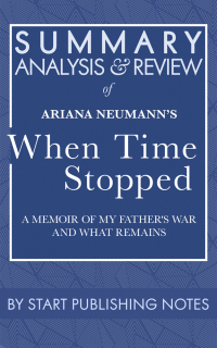 Cover image: Summary, Analysis, and Review of Ariana Neumann's When Time Stopped: A Memoir of My Father's War and What Remains 1st edition 9781635968453
