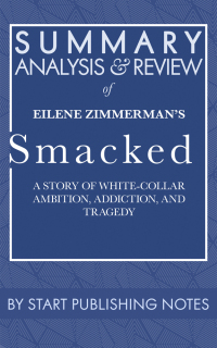 Cover image: Summary, Analysis, and Review of Eilene Zimmerman's Smacked: A Story of White-Collar Ambition, Addiction, and Tragedy 1st edition 9781635968507