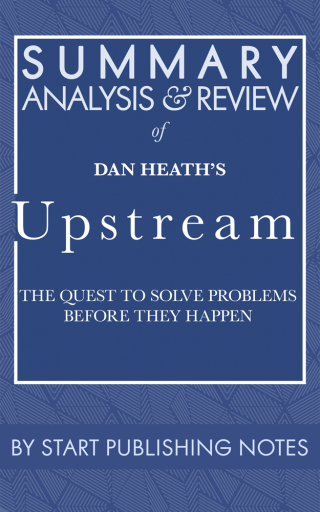 Cover image: Summary, Analysis, and Review of Dan Heath's Upstream 1st edition 9781635968613