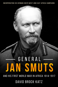 Cover image: General Jan Smuts and his First World War in Africa, 1914–1917 9781636240176