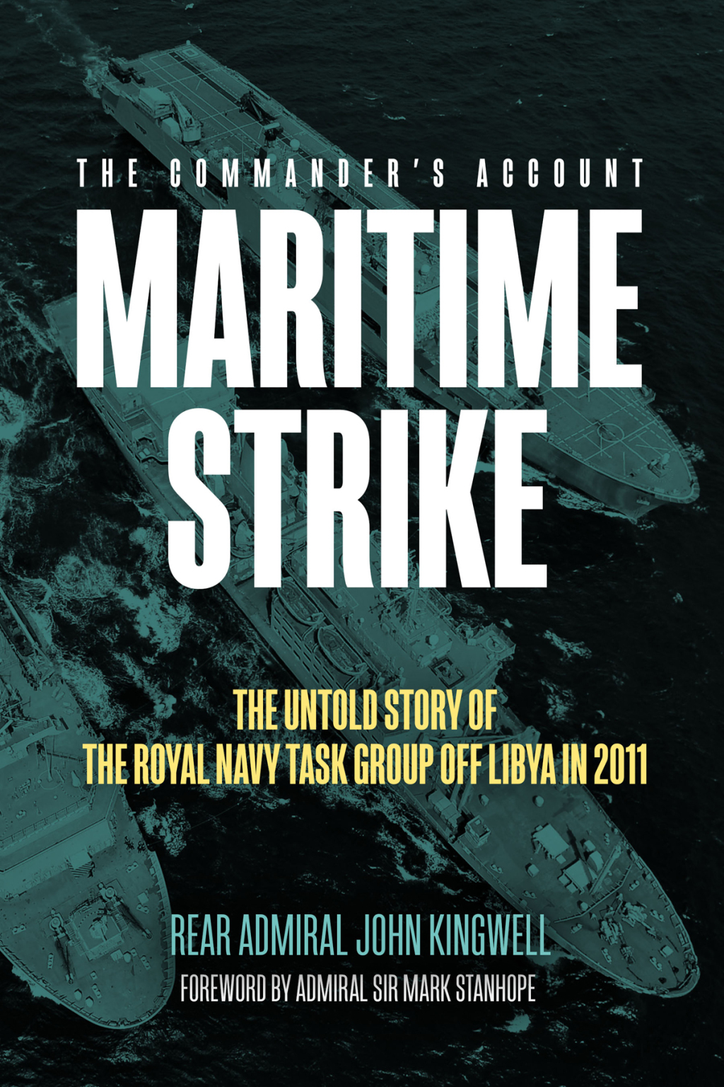 Maritime Strike The Untold Story of the Royal Navy Task Group Off Libya in 2011