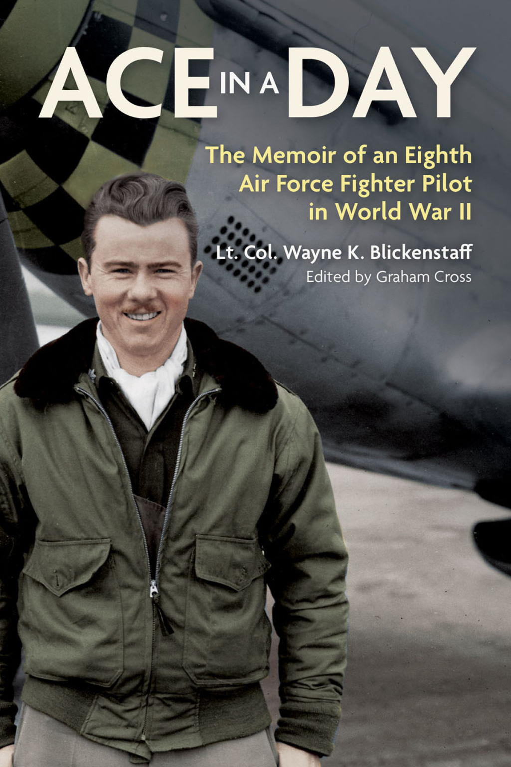 Ace in a Day The Memoir of an Eighth Air Force Fighter Pilot in World War II
